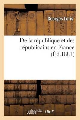 de la Republique Et Des Republicains En France By Georges Loris