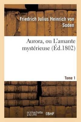 Aurora, Ou l'Amante Mysterieuse. Tome 1 9782012468931 (Paperback)