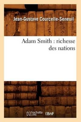 Adam Smith: Richesse Des Nations By Jean-Gustave Courcelle-Seneuil