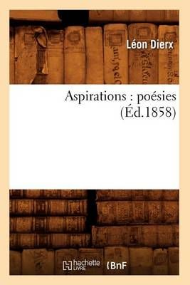 Aspirations : poésies (Éd.1858) By DIERX L 9782012524996 (Paperback)