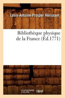 Bibliothèque physique de la France (Éd.1771) By HERISSANT L A P