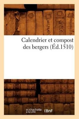 Calendrier et compost des bergers (Éd.1510) By SANS AUTEUR