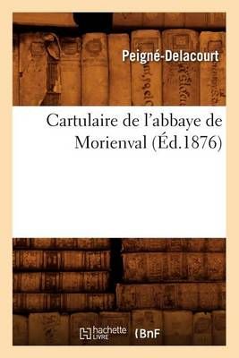 Cartulaire de l'abbaye de Morienval (Éd.1876) By SANS AUTEUR