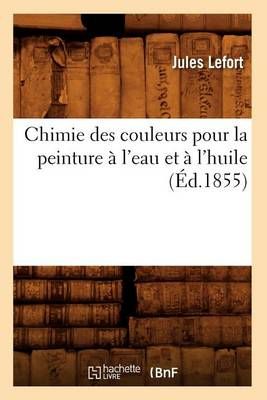 Chimie des couleurs pour la peinture à l'eau et à l'huile (Éd.1855)