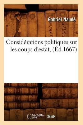 Considerations Politiques Sur Les Coups d'Estat, (Ed.1667) (Paperback)