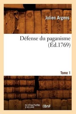 Defense Du Paganisme. Tome 1 (Ed.1769) By Julien Argens 9782012535909