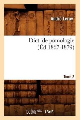 Dict. de pomologie. Tome 3 (Éd.1867-1879) By LEROY A 9782012537682