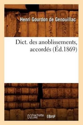 Dict. des anoblissements, accordés (Éd.1869) 9782012537750