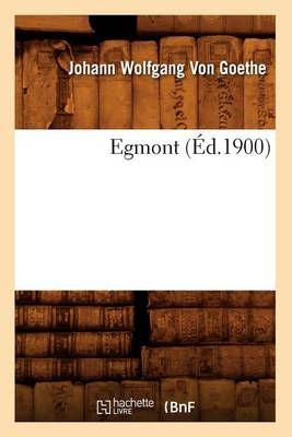 Egmont (Éd.1900) By VON GOETHE J W 9782012541382 (Paperback)
