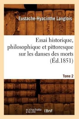 Essai historique, philosophique et pittoresque sur les danses des morts. Tome 2 (Éd.1851)