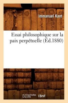 Essai philosophique sur la paix perpétuelle (Éd.1880) 9782012542938