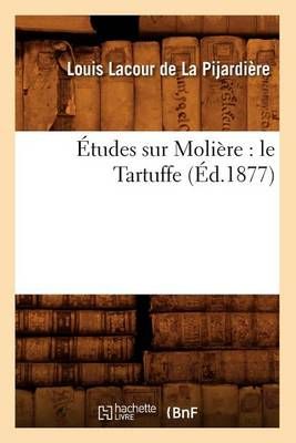Etudes Sur Moliere: Le Tartuffe (Ed.1877) 9782012544314 (Paperback)