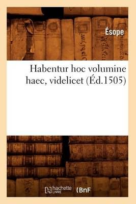Habentur hoc volumine haec, videlicet (Éd.1505) By ESOPE (Paperback)