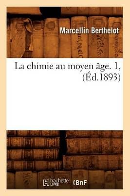 La chimie au moyen âge. 1, (Éd.1893) By BERTHELOT M 9782012559042