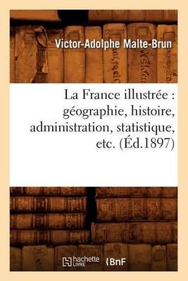 La France illustrée : géographie, histoire, administration, statistique, etc. (Éd.1897)