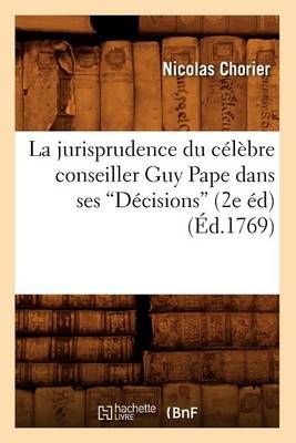 La jurisprudence du célèbre conseiller Guy Pape dans ses Décisions (Ed.1769)