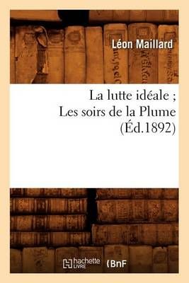 La Lutte Ideale Les Soirs de la Plume (Ed.1892) By Leon Maillard