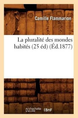 La pluralité des mondes habités (25 éd) (Éd.1877) By FLAMMARION C