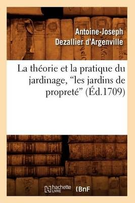 La Theorie Et La Pratique Du Jardinage, Les Jardins de Proprete (Ed.1709)