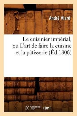 Le Cuisinier Imperial, Ou l'Art de Faire La Cuisine Et La Patisserie (Ed.1806)