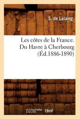 Les Cotes de la France. Du Havre A Cherbourg (Ed.1886-1890)