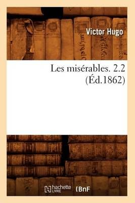 Les Miserables. 2.2 (Ed.1862) By Victor Hugo 9782012577893 (Paperback)