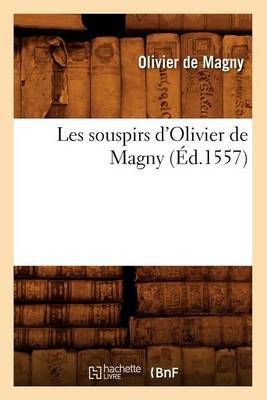Les souspirs d'Olivier de Magny (Éd.1557) By DE MAGNY O 9782012580626