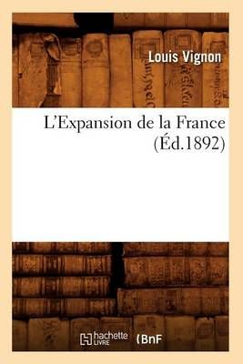 L'Expansion de la France (Éd.1892) By VIGNON L 9782012582668