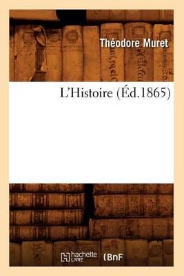 L'Histoire (Ed.1865) By Theodore Muret 9782012582798 (Paperback)