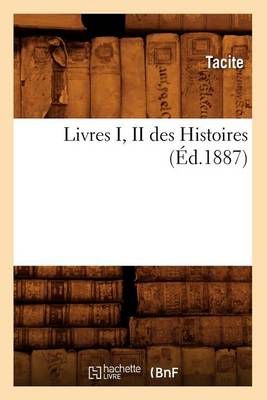Livres I, II Des Histoires (Ed.1887) By Tacite 9782012583825