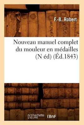 Nouveau manuel complet du mouleur en médailles, (N éd) (Éd.1843)