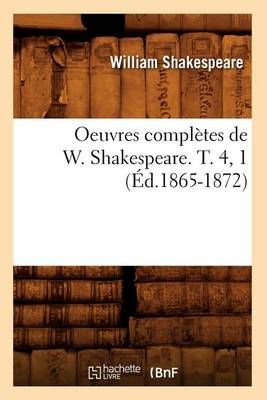 Oeuvres complètes de W. Shakespeare. T. 4, 1 (Éd.1865-1872)