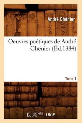 Oeuvres Poetiques de Andre Chenier. Tome 1 (Ed.1884) By Andre Chenier