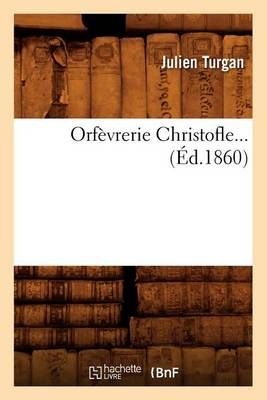 Orfevrerie Christofle (Ed.1860) By Julien Turgan 9782012597969
