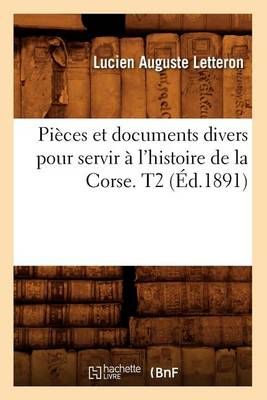 Pieces et documents divers pour servir a l'histoire de la Corse. T2 (Ed.1891)