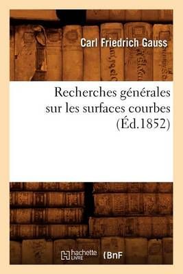 Recherches Generales Sur Les Surfaces Courbes (Ed.1852) 9782012621732