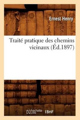 Traite Pratique Des Chemins Vicinaux (Ed.1897) By Ernest Henry