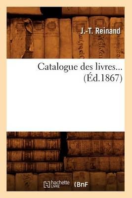 Catalogue Des Livres (Ed.1867) By J -T Reinand 9782012639980