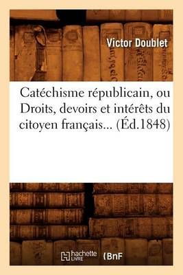 Catéchisme républicain, ou Droits, devoirs et intérêts du citoyen français (Éd.1848)
