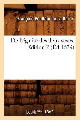 de l'Egalite Des Deux Sexes. Edition 2 (Ed.1679) 9782012646551