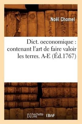 Dict. oeconomique : contenant l'art de faire valoir les terres. A-E (Éd.1767)