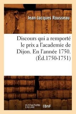 Discours qui a remporté le prix a l'academie de Dijon. En l'année 1750 . (Éd.1750-1751)