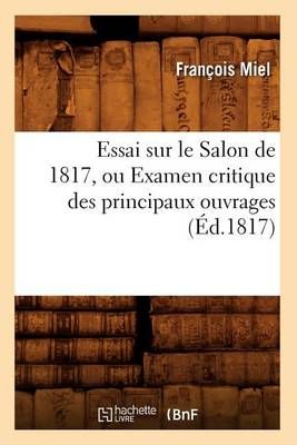Essai Sur Le Salon de 1817, Ou Examen Critique Des Principaux Ouvrages (Ed.1817)