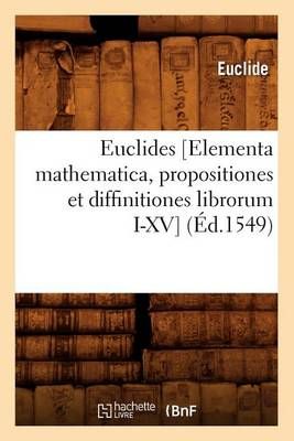 Euclides [Elementa mathematica, propositiones et diffinitiones librorum I-XV] (Éd.1549)