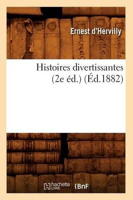 Histoires Divertissantes (2e Ed.) (Ed.1882) By Ernest D' Hervilly