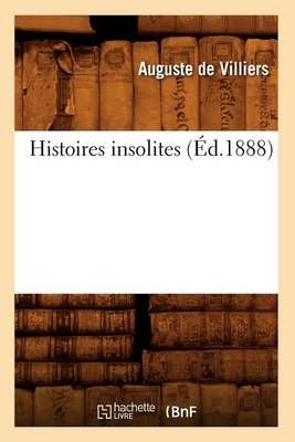 Histoires Insolites (Ed.1888) By Auguste de Villiers 9782012672994
