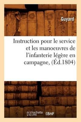 Instruction pour le service et les manoeuvres de l'infanterie legere en campagne, (Ed.1804)