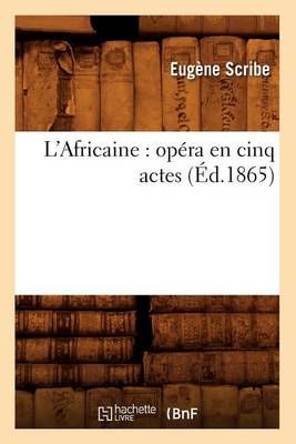 L'Africaine: Opera En Cinq Actes (Ed.1865) By Eugene Scribe