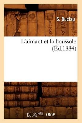 L'Aimant Et La Boussole (Ed.1884) By S Duclau 9782012675933