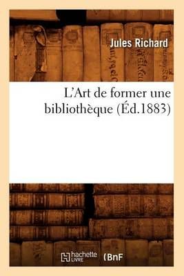 L'Art de Former Une Bibliotheque, (Ed.1883) By Jules Richard